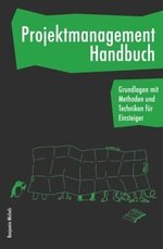 Projektmanagement Handbuch - Grundlagen mit Methoden und Techniken für Einsteiger
