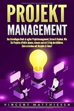 PROJEKTMANAGEMENT: Das Grundlagen Buch zu agiles Projektmanagement, Scrum & Kanban