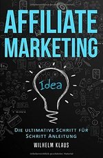 Affiliate Marketing: Die ultimative Schritt f&uuml;r Schritt Anleitung