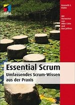 Essential Scrum: Die wesentlichen Aspekte von Scrum zum Lernen und Nachschlagen