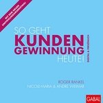 So geht Kundengewinnung heute!: Digital und pers&ouml;nlich