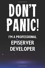 Don't Panic! I'm A Professional EPiServer Developer