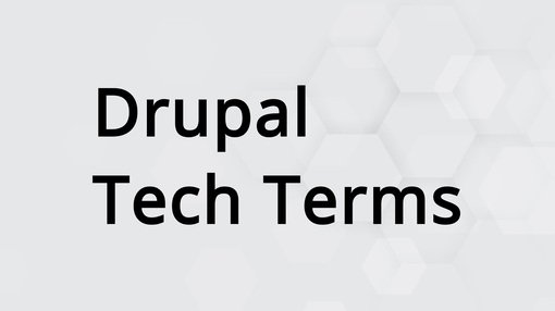 Drupal Tech Terms - Drupal Begriffe für Einsteiger